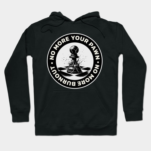 I won't be your pawn anymore, no more burnout Hoodie by Dizartico